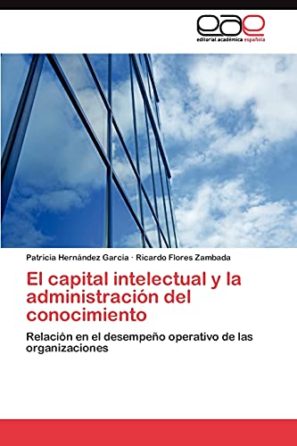 El capital intelectual y la administración del conocimiento: Relación en el desempeño operativo de las organizaciones