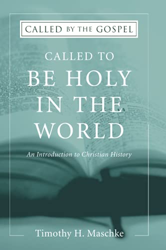 Called to be Holy in the World: An Introduction to Christian History (Called By the Gospel)