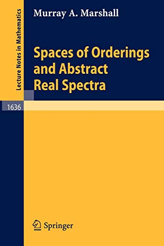 Spaces of Orderings and Abstract Real Spectra (Lecture Notes in Mathematics, 1636, Band 1636)