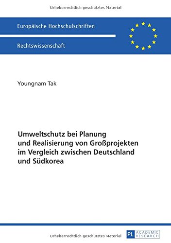 Umweltschutz bei Planung und Realisierung von Großprojekten im Vergleich zwischen Deutschland und Südkorea: Dargestellt am Beispiel der Planung und ... / Series 2: Law / Série 2: Droit)