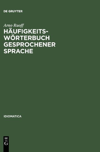 Häufigkeitswörterbuch gesprochener Sprache: Gesondert nach Wortarten, alphabetisch, rückläufig alphabetisch und nach Häufigkeit geordnet (Idiomatica)