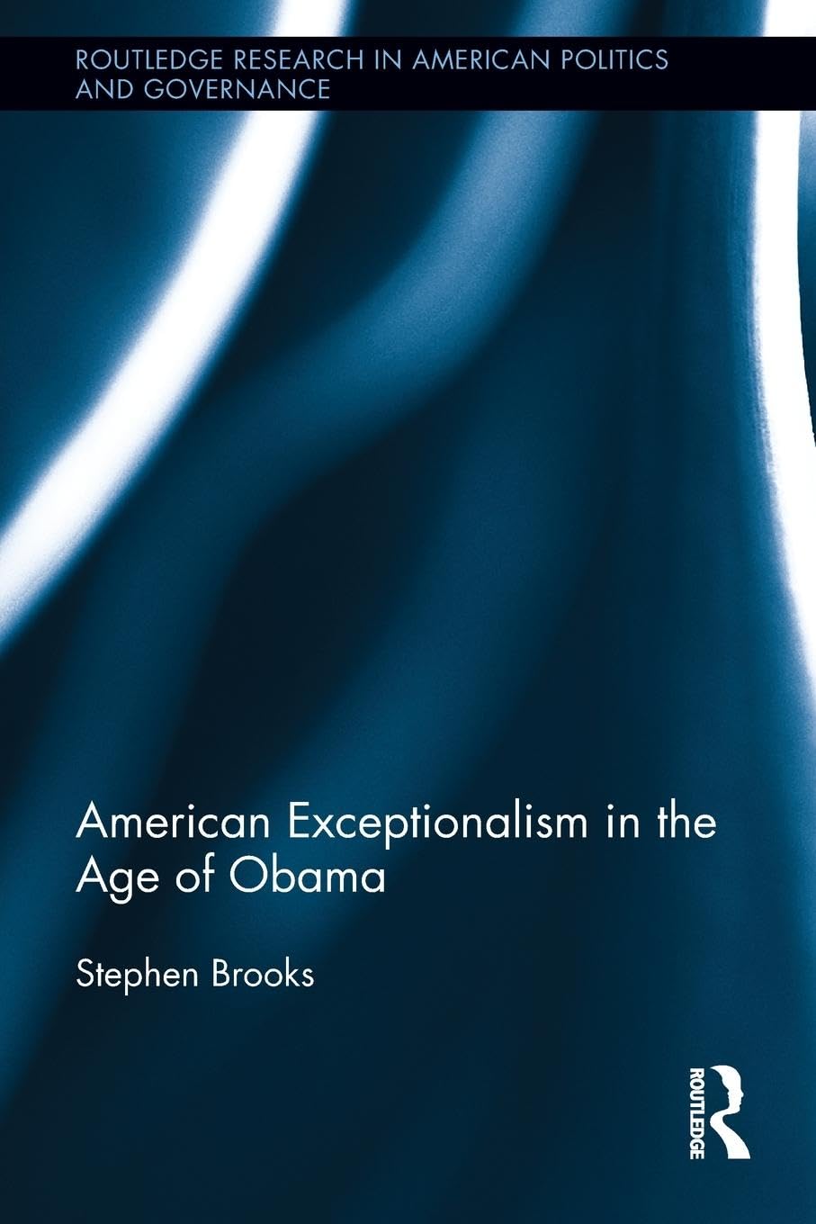 American Exceptionalism in the Age of Obama (Routledge Research in American Politics and Governance, 4, Band 4)