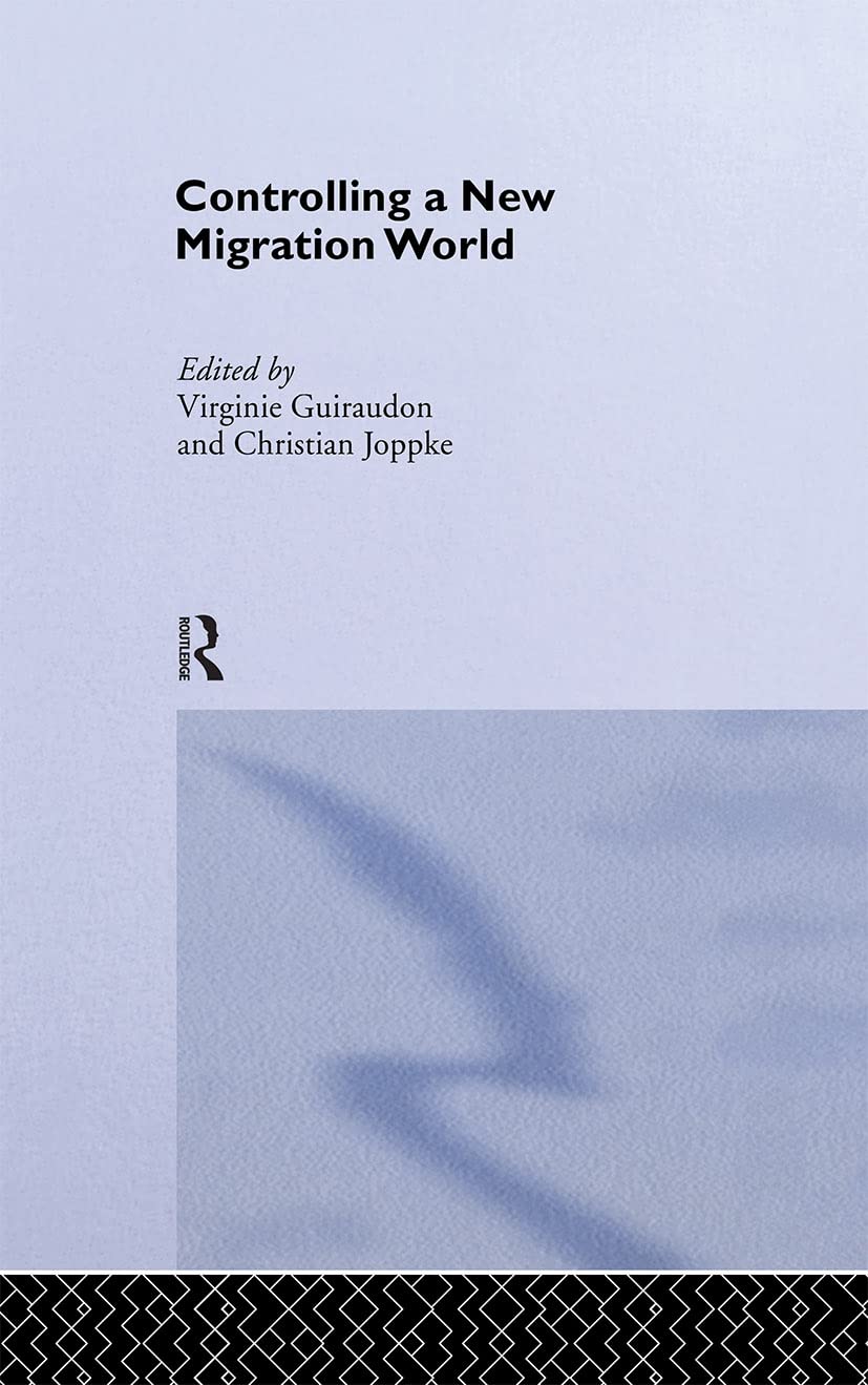 Controlling a New Migration World (Routledge/Eui Studies in the Political Economy of Welfare, 4, Band 4)