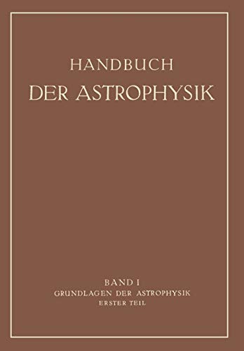 Grundlagen der Astrophysik: Erster Teil (Handbuch der Astrophysik)