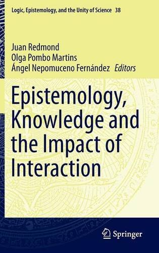 Epistemology, Knowledge and the Impact of Interaction (Logic, Epistemology, and the Unity of Science)
