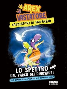 Lo spettro del parco dei dinosauri. Arex & Vastatore, cacciatori di fantasmi