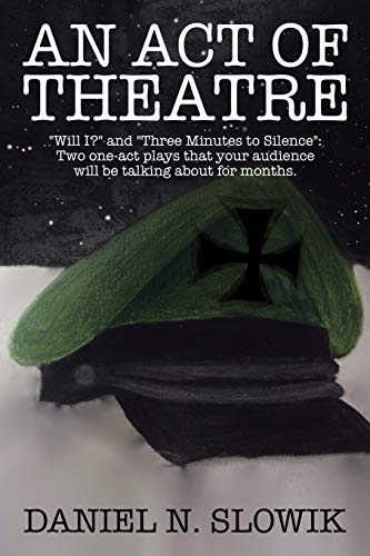 An Act of Theatre: Will I? and Three Minutes to Silence: Two One-Act Plays That Your Audience Will Be Talking About for Months.