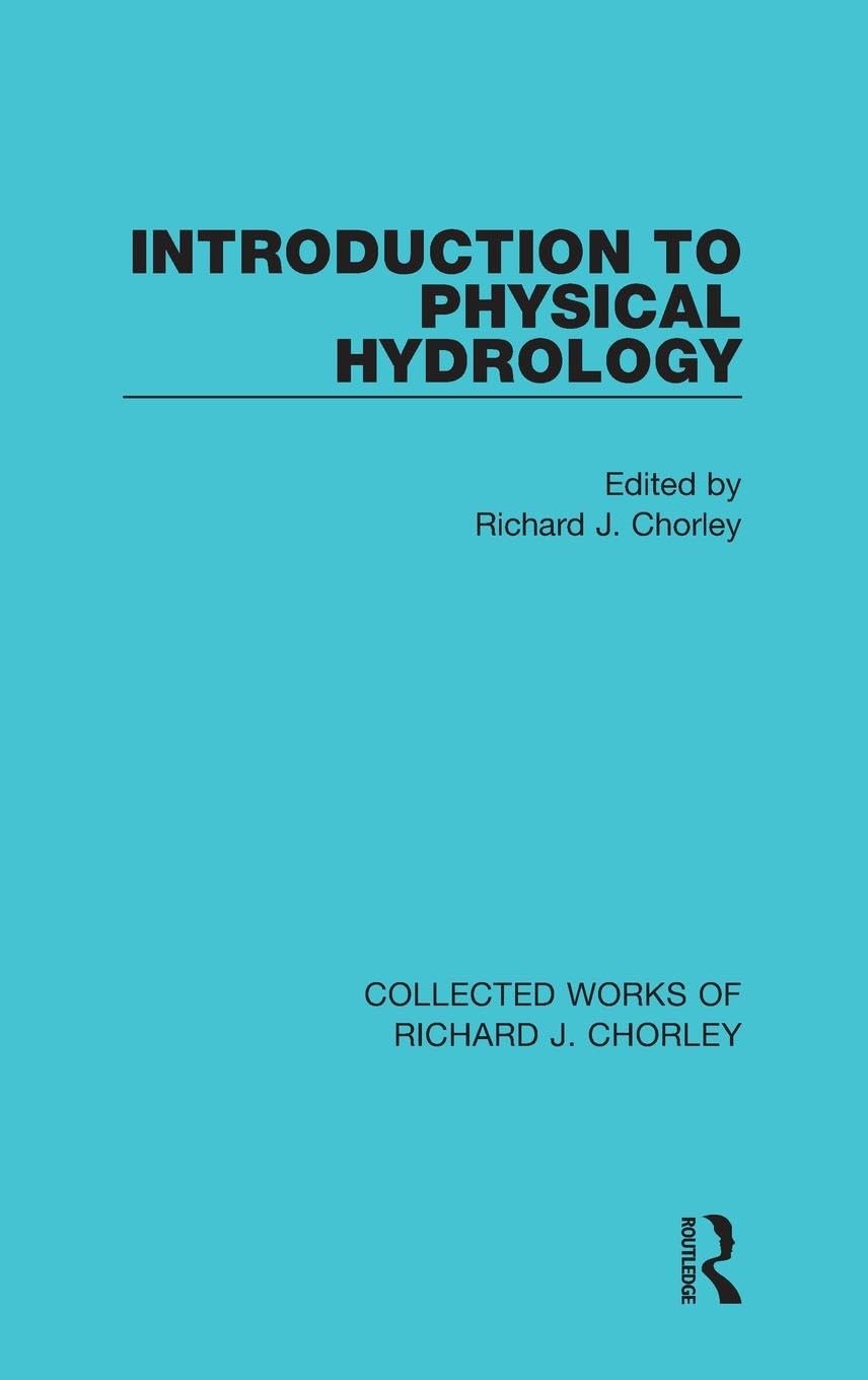 Introduction to Physical Hydrology (Collected Works of Richard J. Chorley, 5, Band 5)