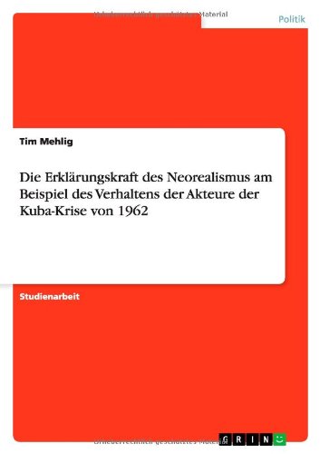 Die Erklärungskraft des Neorealismus am Beispiel des Verhaltens der Akteure der Kuba-Krise von 1962