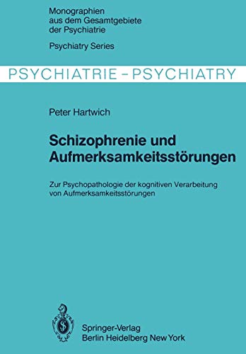 Schizophrenie und Aufmerksamkeitsstörungen: Zur Psychopathologie der kognitiven Verarbeitung von Aufmerksamkeitsleistungen (Monographien aus dem Gesamtgebiete der Psychiatrie, 24, Band 24)