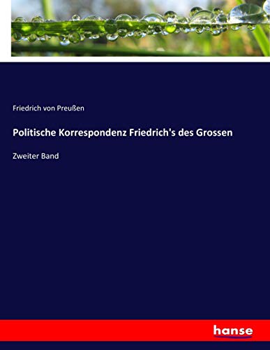 Politische Korrespondenz Friedrich's des Grossen: Zweiter Band
