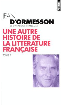 Une autre histoire de la littérature française. Vol. 1