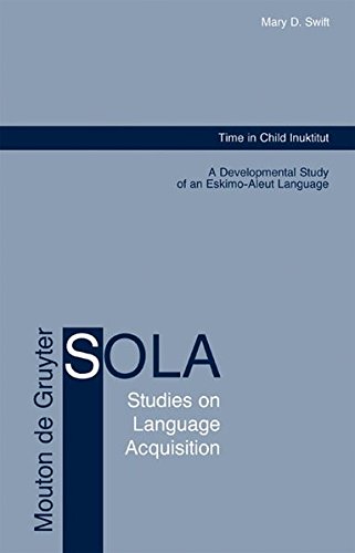 Time in Child Inuktitut: A Developmental Study of an Eskimo-Aleut Language (Studies on Language Acquisition [SOLA], Band 24)