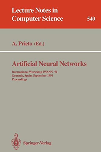 Artificial Neural Networks: International Workshop IWANN '91, Granada, Spain, September 17-19, 1991. Proceedings (Lecture Notes in Computer Science, 540, Band 540)