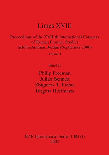 Limes XVIII - Proceedings of the XVIIIth International Congress of Roman Frontier Studies held in Amman, Jordan (September 2000), Volume 1 (BAR International)
