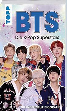 BTS: Die K-Pop Superstars (DEUTSCHE AUSGABE): Die inoffizielle Biografie