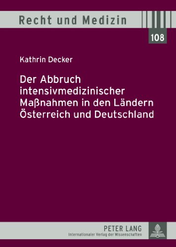 Der Abbruch intensivmedizinischer Maßnahmen in den Ländern Österreich und Deutschland (Recht und Medizin)