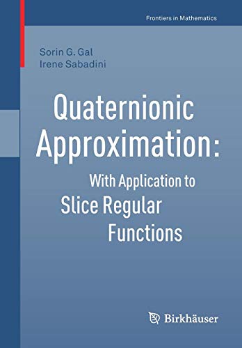Gal, Sorin G. Quaternionic Approximation, With Application To Slice Regular Functions (Frontiers In Mathematics)