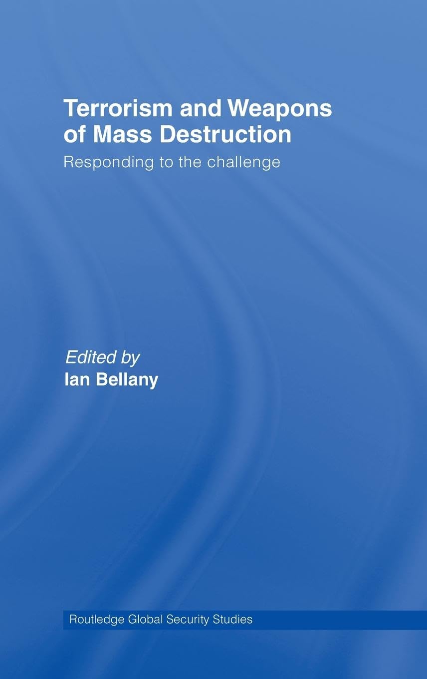 Terrorism and Weapons of Mass Destruction: Responding to the Challenge (Routledge Global Security Studies, 3, Band 3)