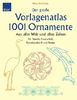 Der große Vorlagenatlas 1001 Ornamente: Aus aller Welt und allen Zeiten. Für Basteln, Handarbeit, Kunsthandwerk und Design