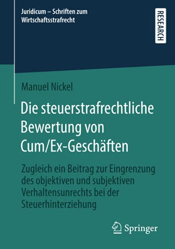 Die steuerstrafrechtliche Bewertung von Cum/Ex-Geschäften: Zugleich ein Beitrag zur Eingrenzung des objektiven und subjektiven Verhaltensunrechts bei ... Schriften zum Wirtschaftsstrafrecht, Band 5)