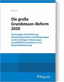 Die große Grundsteuer-Reform 2020: Textausgabe mit Einführung, Gesetzesmaterialien und Erläuterungen zu den wichtigsten Neuerungen, einschließlich Grundsteuer C zur Baulandmobilisierung