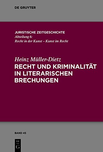 Recht und Kriminalität in literarischen Brechungen (Juristische Zeitgeschichte / Abteilung 6, Band 45)