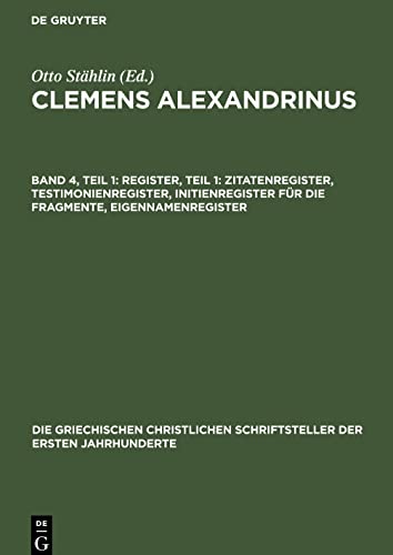 Clemens Alexandrinus, Band 4, Teil 1, Register, Teil 1: Zitatenregister, Testimonienregister, Initienregister für die Fragmente, Eigennamenregister