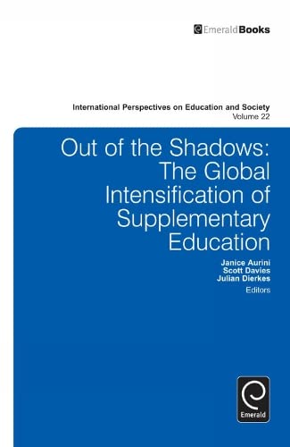 Out of the Shadows: The Global Intensification of Supplementary Education (International Perspectives on Education and Society, 22, Band 22)