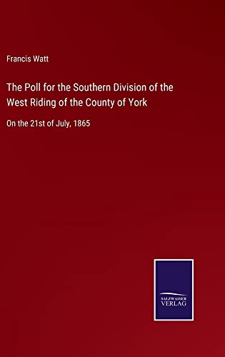 The Poll for the Southern Division of the West Riding of the County of York: On the 21st of July, 1865