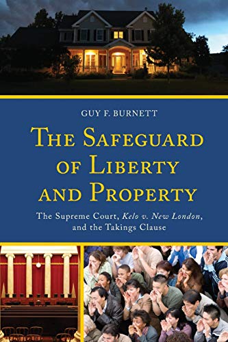 The Safeguard of Liberty and Property: The Supreme Court, Kelo v. New London, and the Takings Clause