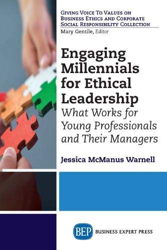 Engaging Millennials for Ethical Leadership: What Works For Young Professionals and Their Managers