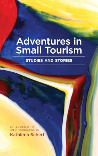 Adventures in Small Tourism: Studies and Stories (Small Cities Sustainability Studies in Community and Cultura)