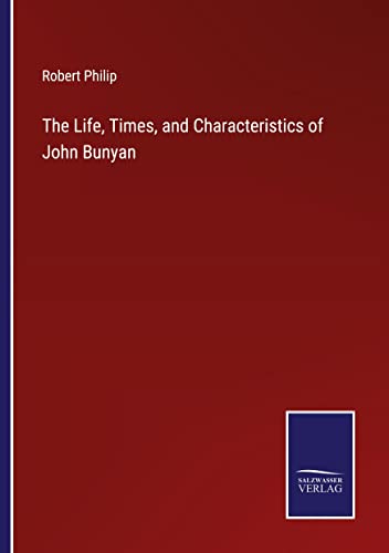 The Life, Times, and Characteristics of John Bunyan