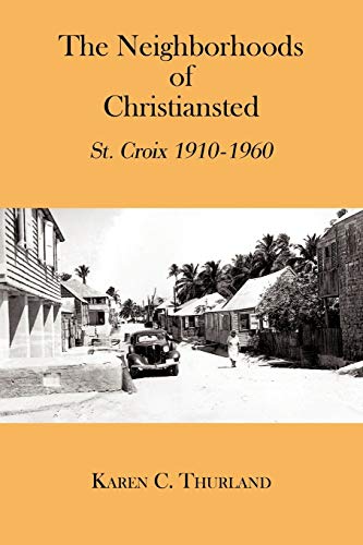 The Neighborhoods Of Christiansted: St. Croix 1910-1960