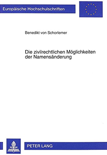 Die zivilrechtlichen Möglichkeiten der Namensänderung (Europäische Hochschulschriften / European University Studies / Publications Universitaires Européennes)
