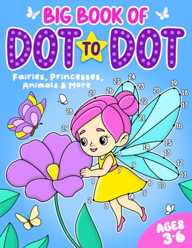 Big Book of Dot to Dot: Fairies, Princesses, Animals & More: Ages 3-6 (Dot to Dot for Children, Band 2)