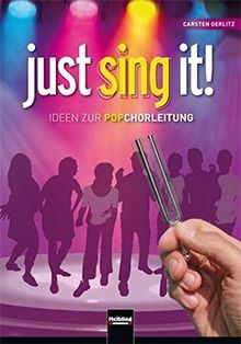 Just sing it!: Ideen zur Popchorleitung. Inkl. Bonus CD-ROM mit Übe-Videos