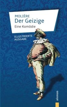 Der Geizige: Molière: Eine Komödie: Illustrierte Ausgabe