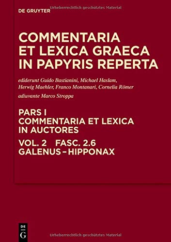 Commentaria et lexica Graeca in papyris reperta (CLGP). Commentaria et lexica in auctores. Callimachus - Hipponax: Galenus - Hipponax