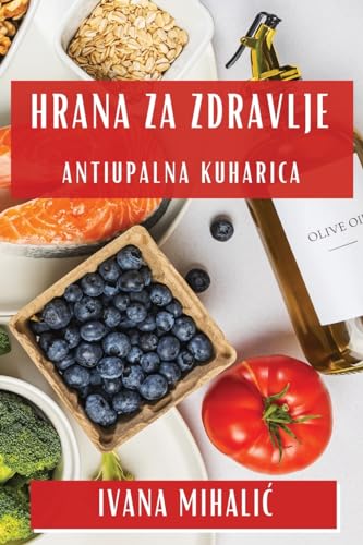 Hrana za Zdravlje: Antiupalna Kuharica