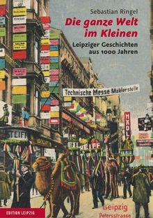 Die ganze Welt im Kleinen: Leipziger Geschichten aus 1000 Jahren