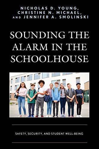 Sounding the Alarm in the Schoolhouse: Safety, Security, and Student Well-Being