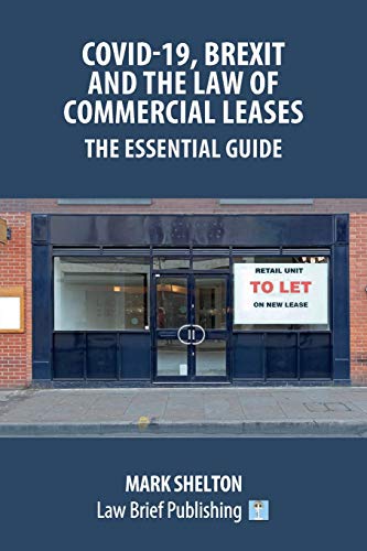 Covid-19, Brexit and the Law of Commercial Leases – The Essential Guide