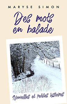 Des mots en balade : Nouvelles et petites histoires