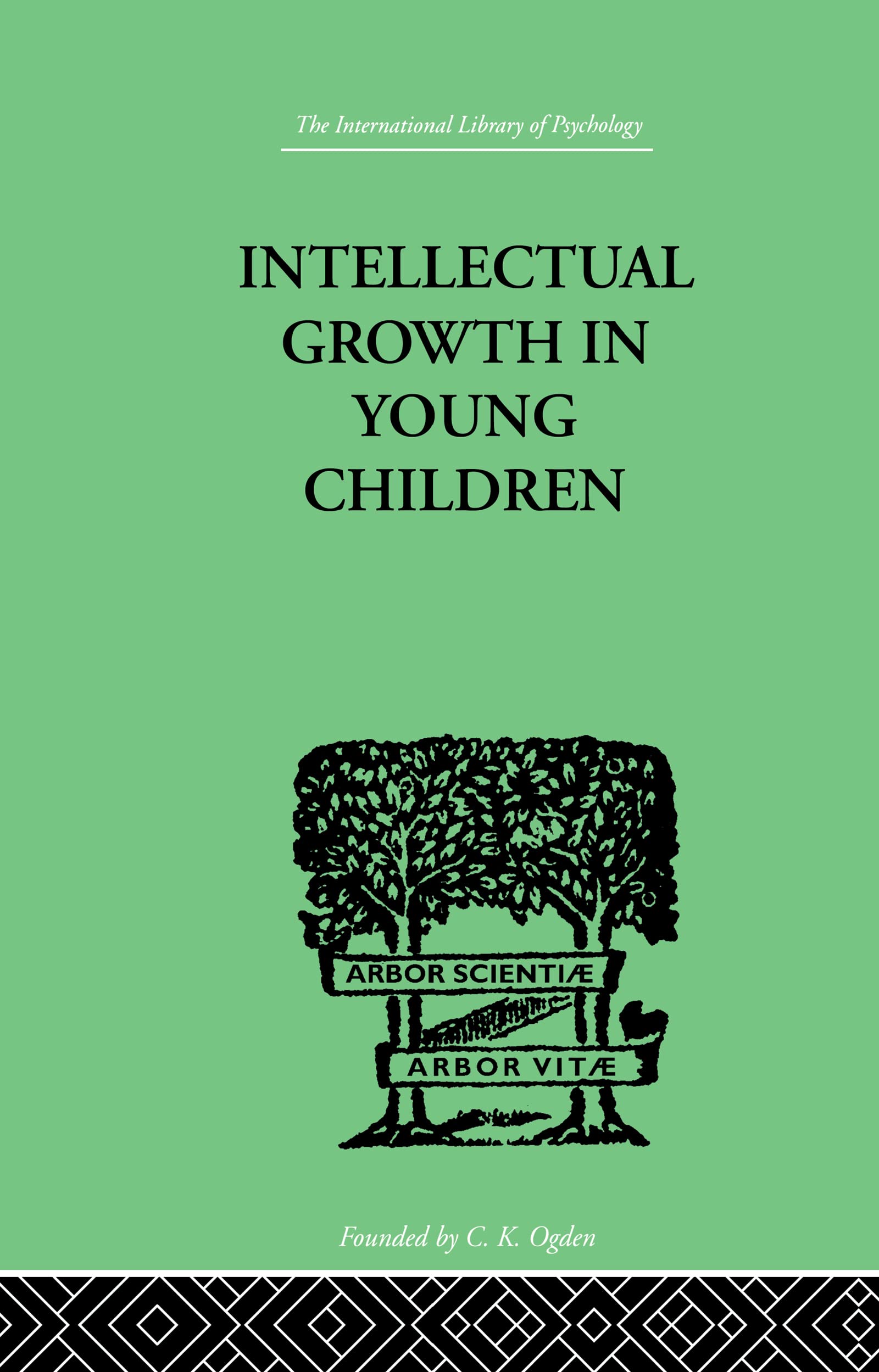 Intellectual Growth In Young Children: With an Appendix on Children's Why Questions by Nathan Isaacs (The International Library of Psychology Vol. 73)