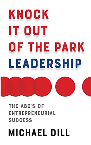 Knock It Out of the Park Leadership: The ABC’s of Entrepreneurial Success