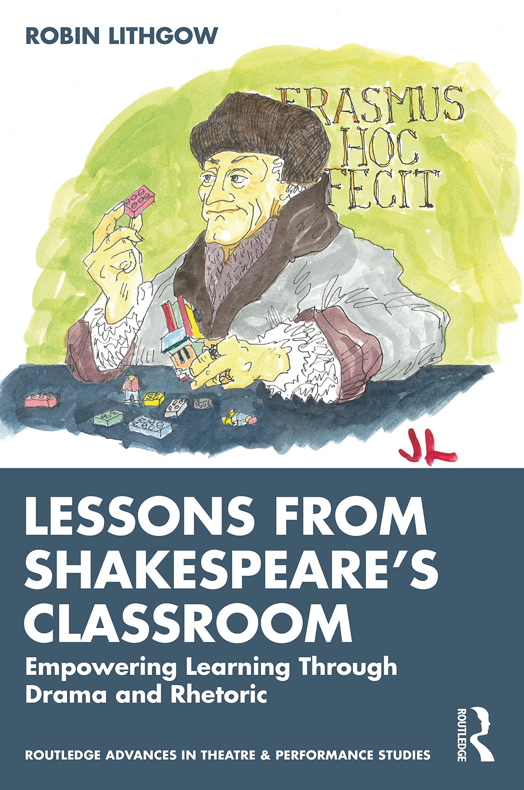 Lessons from Shakespeare’s Classroom: Empowering Learning Through Drama and Rhetoric (Routledge Advances in Theatre & Performance Studies)