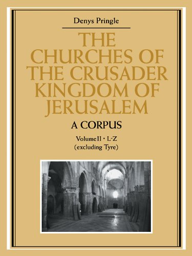 The Churches of the Crusader Kingdom of Jerusalem: A Corpus: A Corpus: Volume 2, L-Z (Excluding Tyre)