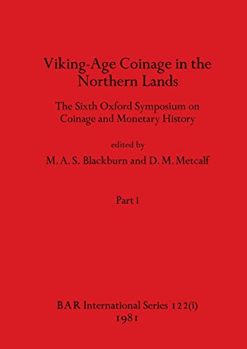 Viking-Age Coinage in the Northern Lands, Part i: The Sixth Oxford Symposium on Coinage and Monetary History (BAR International)